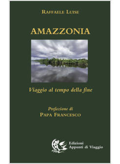 AMAZZONIA VIAGGIO AL TEMPO DELLA FINE