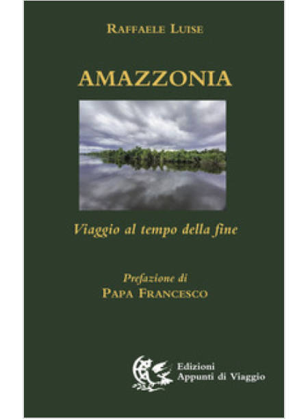 AMAZZONIA VIAGGIO AL TEMPO DELLA FINE