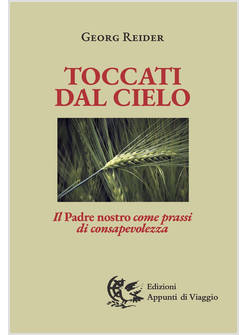 TOCCATI DAL CIELO IL PADRE NOSTRO COME PRASSI DI CONSAPEVOLEZZA