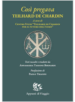 COSI' PREGAVA TEILHARD DE CHARDIN