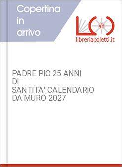 PADRE PIO 25 ANNI DI SANTITA'. CALENDARIO DA MURO 2027
