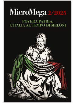 MICROMEGA 2/2025 POVERA PATRIA L'ITALIA AL TEMPO DI MELONI