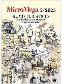 MICROMEGA 5/2025 HOMO TURISTICUS IL PARADOSSO DEL TURISMO E COME USCIRNE