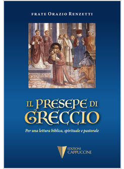 IL PRESEPE DI GRECCIO PER UNA LETTURA BIBLICA, SPIRITUALE E PASTORALE