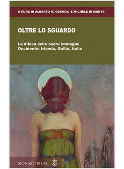 OLTRE LO SGUARDO LA DIFESA DELLE SACRE IMMAGINI OCCIDENTE IRLANDA GALLIA ITALIA