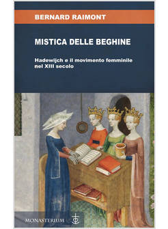 MISTICA DELLE BEGHINE. HADEWIJCH E IL MOVIMENTO FEMMINILE NEL XIII SECOLO