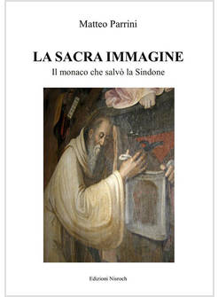LA SACRA IMMAGINE IL MONACO CHE SALVO' LA SINDONE