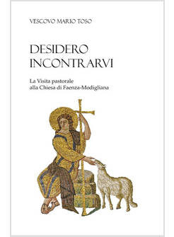 DESIDERO INCONTRARVI LA VISITA PASTORALE ALLA CHIESA DI FAENZA-MODIGLIANA