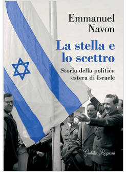 LA STELLA E LO SCETTRO STORIA DELLA POLITICA ESTERA DI ISRAELE