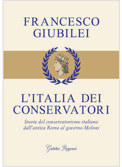 L'ITALIA DEI CONSERVATORI STORIA DEL CONSERVATORISMO ITALIANO 