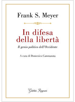 IN DIFESA DELLA LIBERTA' IL GENIO POLITICO DELL'OCCIDENTE