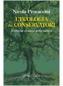 L'ECOLOGIA DEI CONSERVATORI IL RITORNO AL SACRO DELLA NATURA