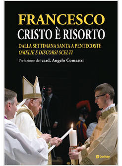CRISTO E' RISORTO DALLA SETTIMANA SANTA A PENTECOSTE OMELIE E DISCORSI SCELTI