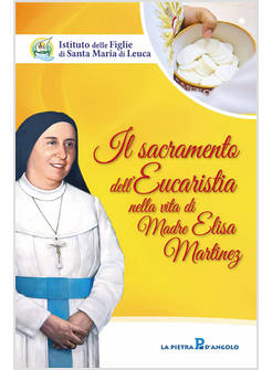 IL SACRAMENTO DELL'EUCARISTIA NELLA VITA DI MADRE ELISA MARTINEZ 