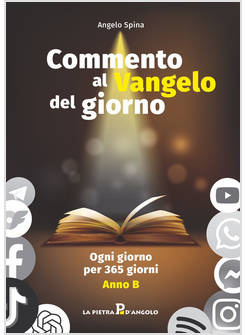 COMMENTO AL VANGELO DEL GIORNO OGNI GIORNO PER 365 GIORNI ANNO B