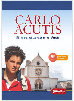 CARLO ACUTIS 15 ANNI DI AMORE E FEDE