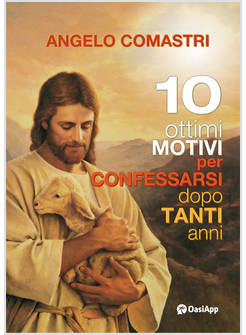 10 OTTIMI MOTIVI PER CONFESSARSI DOPO TANTI ANNI