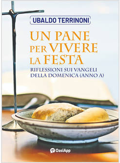 UN PANE PER VIVERE LA FESTA. RIFLESSIONI SUI VANGELI DELLA DOMENICA (ANNO A)