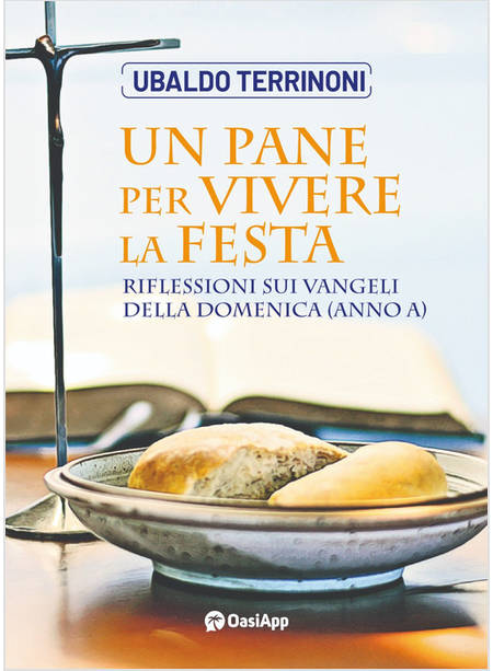 UN PANE PER VIVERE LA FESTA. RIFLESSIONI SUI VANGELI DELLA DOMENICA (ANNO A)