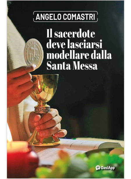 IL SACERDOTE DEVE LASCIARSI MODELLARE DALLA SANTA MESSA 