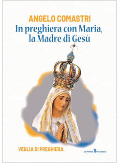 IN PREGHIERA CON MARIA, LA MADRE DI GESU' VEGLIA DI PREGHIERA