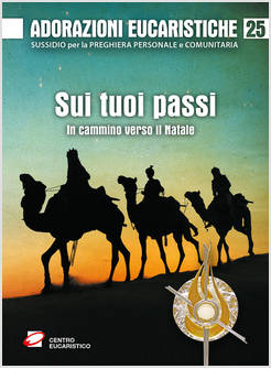 ADORAZIONI EUCARISTICHE 25 SUI TUOI PASSI. IN CAMMINO VERSO IL NATALE