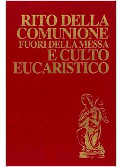 RITO DELLA COMUNIONE FUORI DELLA MESSA E CULTO EUCARISTICO