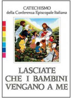 LASCIATE CHE I BAMBINI VENGANO A ME CATECHISMO PER L'INIZIAZIONE CRISTIANA
