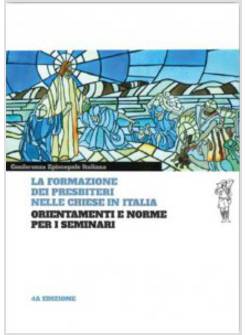 LA FORMAZIONE DEI PRESBITERI NELLE CHIESE IN ITALIA ORIENTAMENTI E NORME