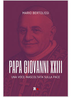 PAPA GIOVANNI XXIII. UNA VOCE INASCOLTATA SULLA PACE