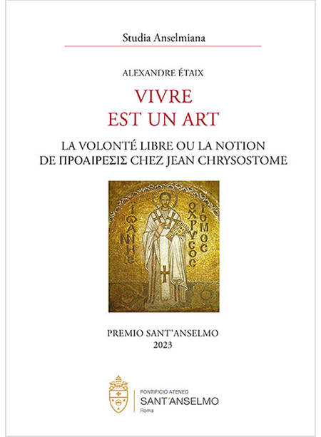 VIVRE EST UN ART LA VOLONTE' LIBRE OU LA NOTION DE PROAIRESIS CHEZ JEAN CHRYSOS