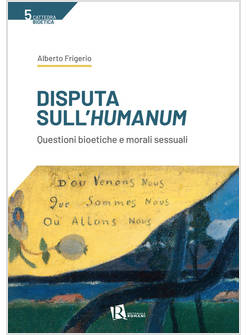 DISPUTA SULL'HUMANUM QUESTIONI BIOETICHE E MORALI SESSUALI