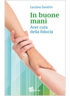 IN BUONE MANI AVER CURA DELLA FIDUCIA