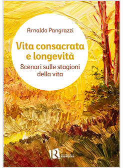 VITA CONSACRATA E LONGEVITA'. SCENARI SULLE STAGIONI DELLA VITA