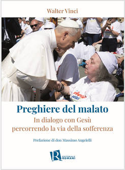 PREGHIERE DEL MALATO. IN DIALOGO CON GESU' PERCORRENDO LA VIA DELLA SOFFERENZA