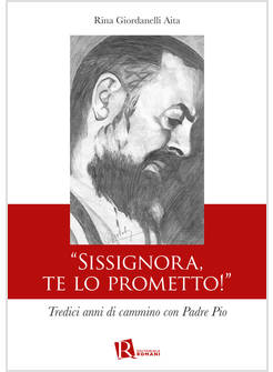 &laquo;SISSIGNORA,TE LO PROMETTO!&raquo;. TREDICI ANNI DI CAMMINO CON PADRE PIO