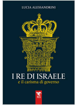I RE DI ISRAELE E IL CARISMA DI GOVERNO 