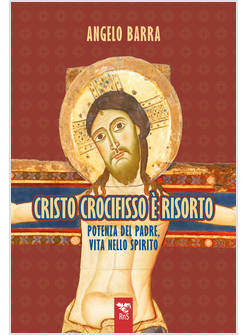 CRISTO CROCIFISSO E' RISORTO POTENZA DEL PADRE, VITA NELLO SPIRITO