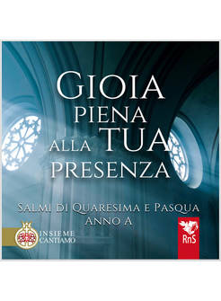 GIOIA PIENA ALLA TUA PRESENZA. SALMI DI QUARESIMA E PASQUA. ANNO A. CON CD-AUDIO