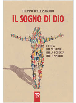 IL SOGNO DI DIO L'UNITA' DEI CRISTIANI NELLA POTENZA DELLO SPIRITO 