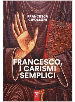 FRANCESCO, I CARISMI SEMPLICI
