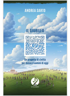 IL GIUBILEO UN PROGETTO DI CIVILTA' PER DONNE E UOMINI DI OGGI