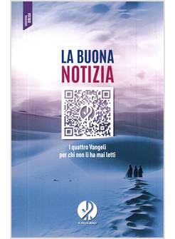 LA BUONA NOTIZIA I QUATTRO VANGELI PER CHI NON LI HA MAI LETTI