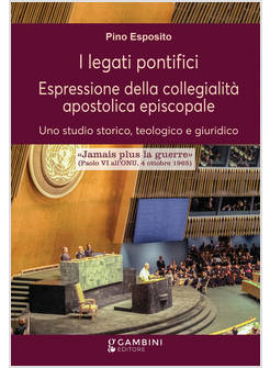 I LEGATI PONTIFICI ESPRESSIONE DELLA COLLEGIALITA' APOSTOLICA EPISCOPALE