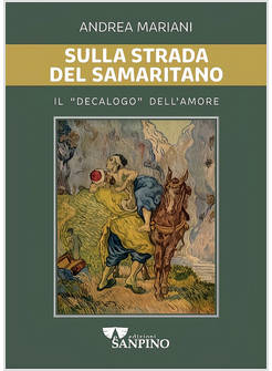 SULLA STRADA DEL SAMARITANO IL DECALOGO DELL'AMORE