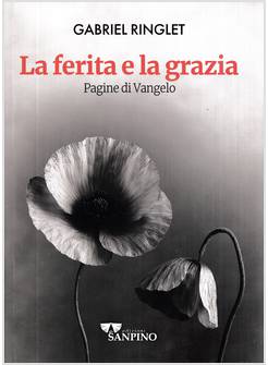 LA FERITA E LA GRAZIA PAGINE DI VANGELO