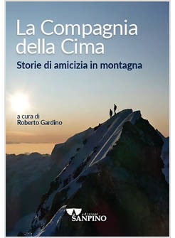 LA COMPAGNIA DELLA CIMA STORIE DI AMICIZIA IN MONTAGNA 