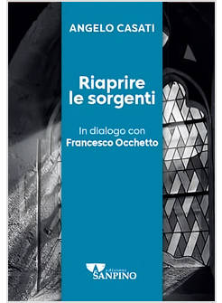 RIAPRIRE LE SORGENTI IN DIALOGO CON FRANCESCO OCCHETTO