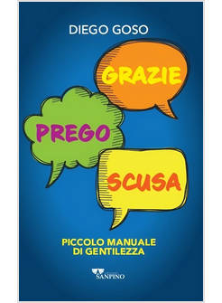 GRAZIE PREGO SCUSA PICCOLO MANUALE DI GENTILEZZA