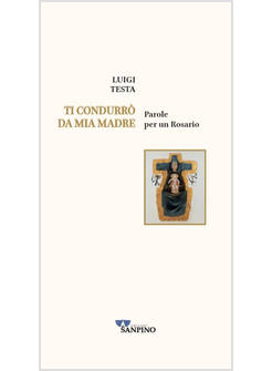 TI CONDURRO' DA MIA MADRE PAROLE PER UN ROSARIO